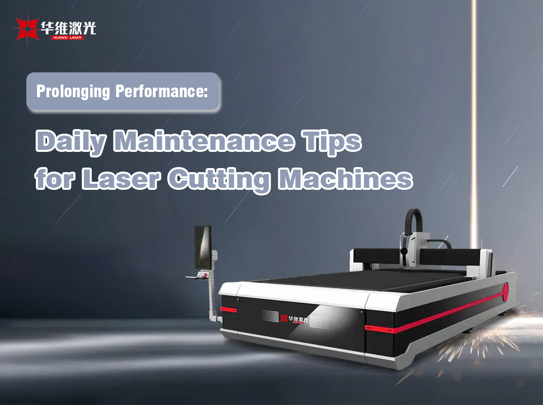 Prolonging Performance: Daily Maintenance Tips for Laser Cutting Machines
