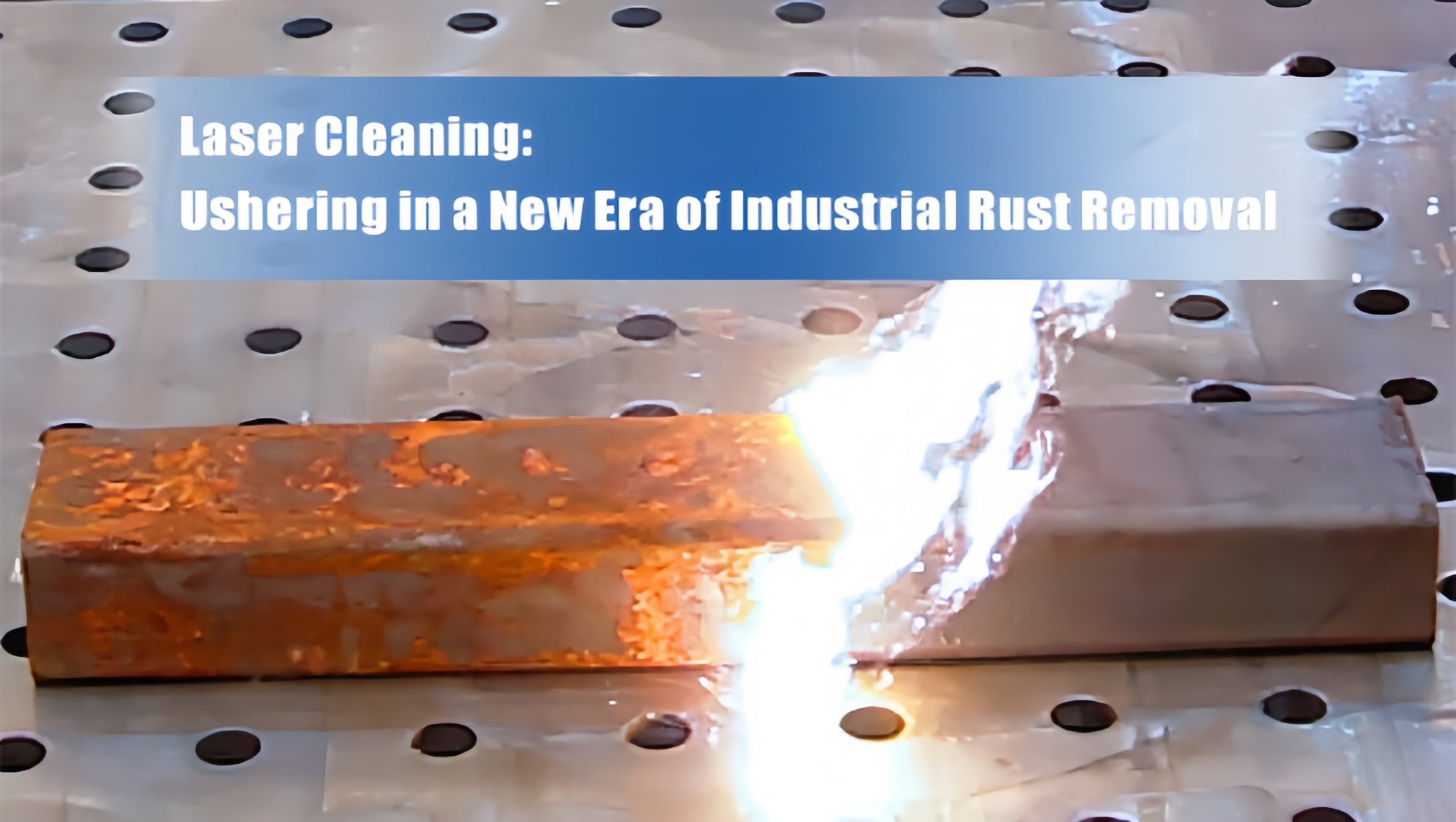 Laser Cleaning : Ushering in a New Era of Industrial Rust Removal