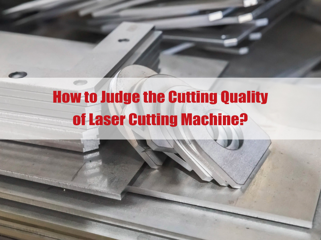 How to Judge the Cutting Quality of Laser Cutting Machine?