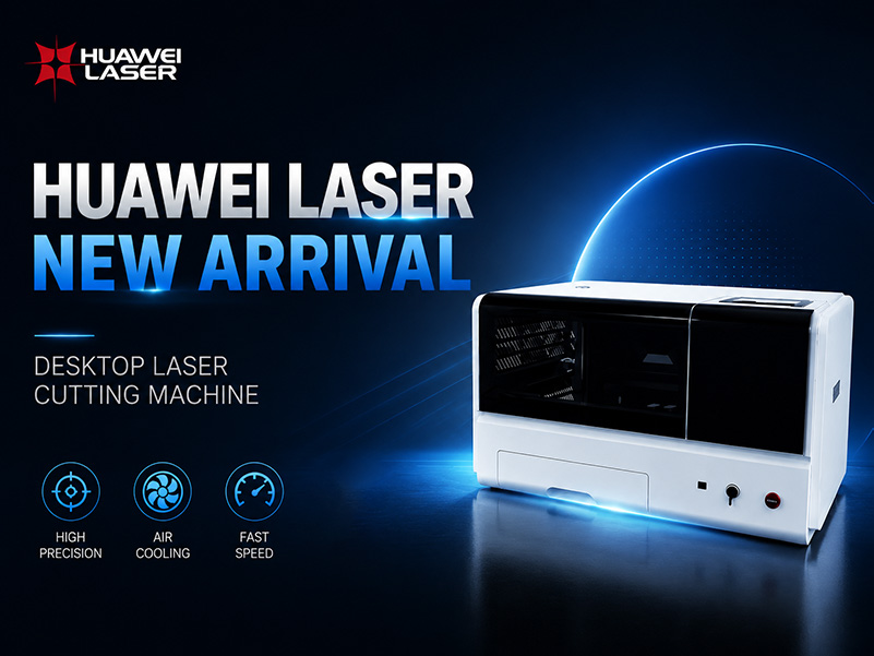 HUAWEI LASER Launches New 800W Desktop Laser Cutting Machine